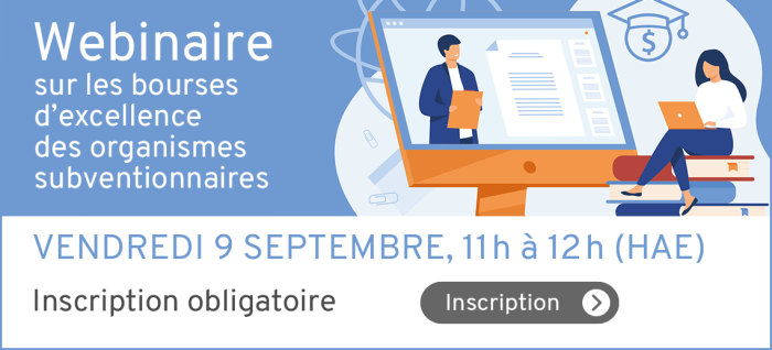 Webinaire sur les bourses d'excellence des organismes subventionnaires - vendredi 9 septembre 2022 de 11h à 12h - inscription obligatoire