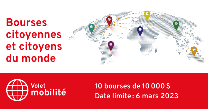 Bourses de citoyennes et citoyens du monde – Volet mobilité. 10 bourses de 10 000$. Date limite: 6 mars 2023