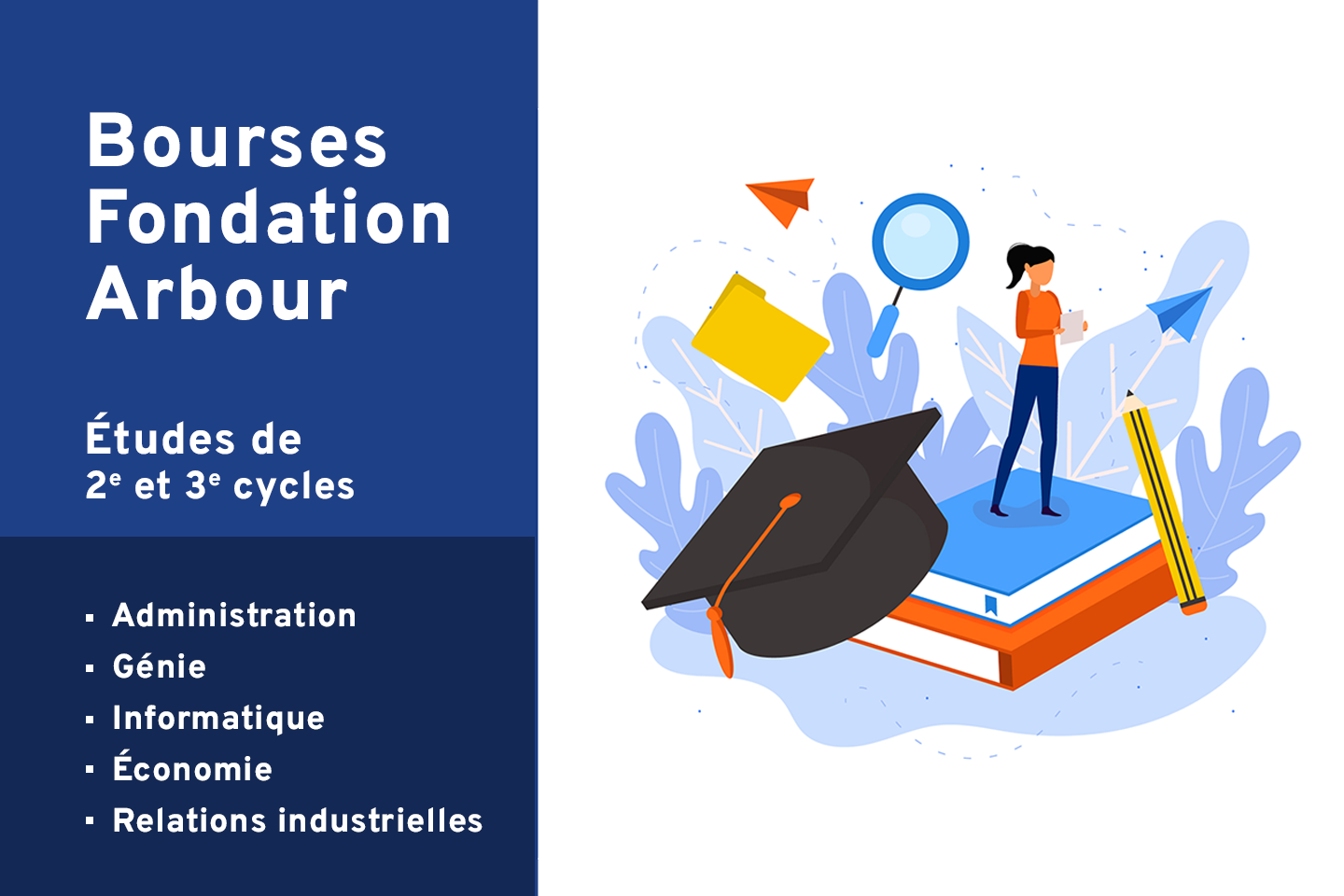 Bourses Fondation Arbour pour des études de 2e et 3e cycles. Administration, génie, informatique, économie et relations industrielles