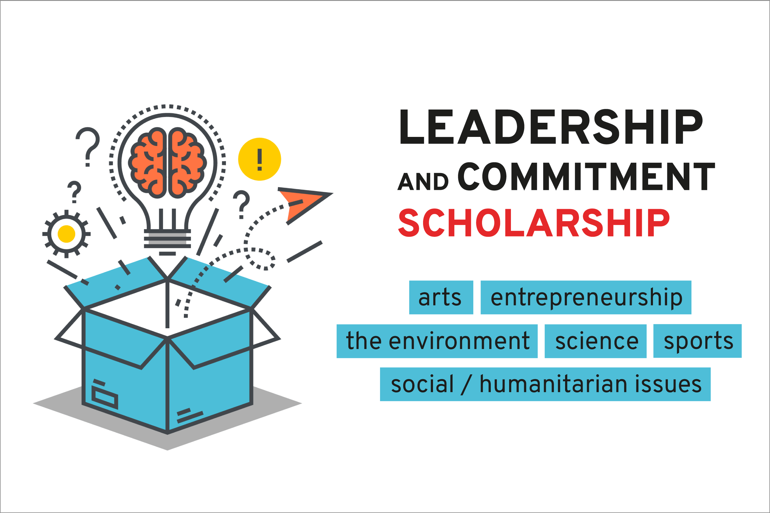 Leadership and commitment scolarship : arts, entrepreneurship, the environment, science, sports, social/humanitarian issues