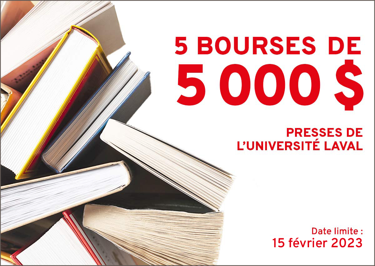 5 bourses de 5 000$ offertes par les Presses de l’Université Laval - Date limite: 15 février 2023.
