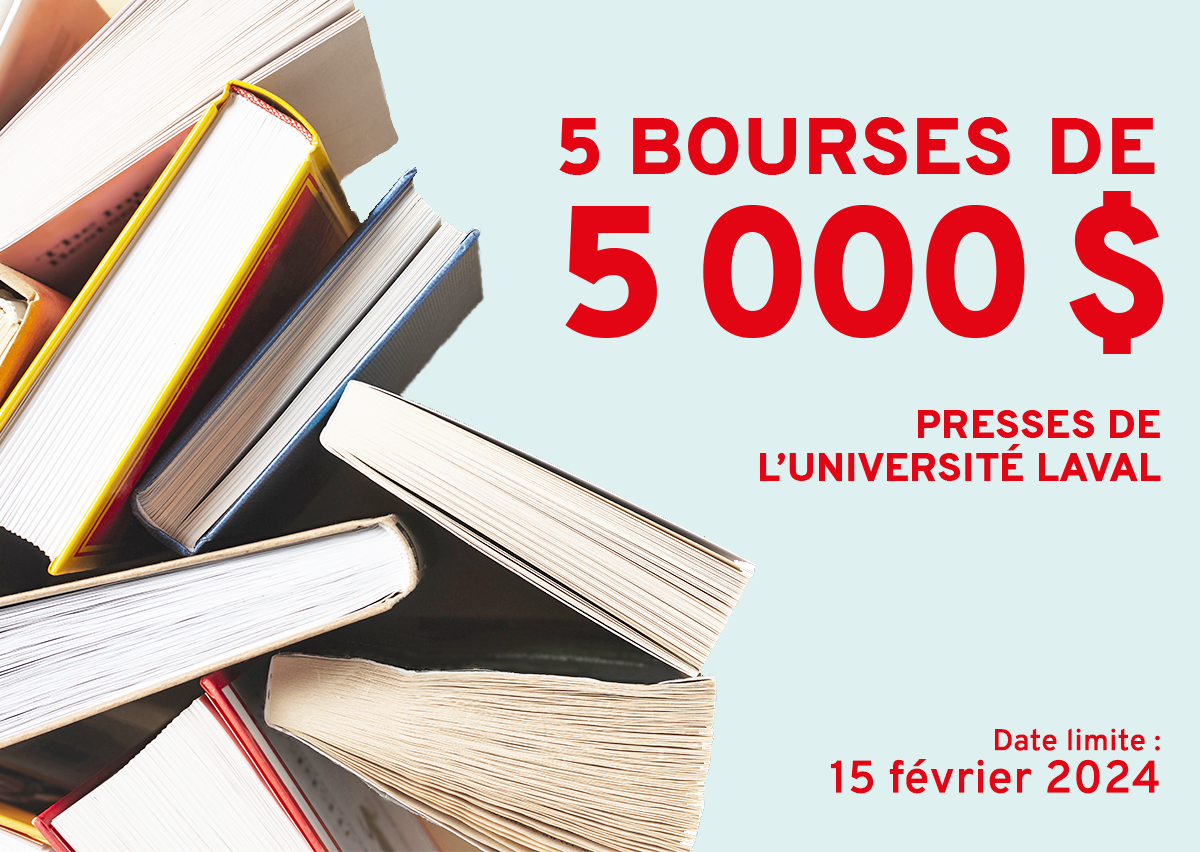 5 bourses de 5 000$ offertes par les Presses de l’Université Laval - Date limite: 15 février 2024.