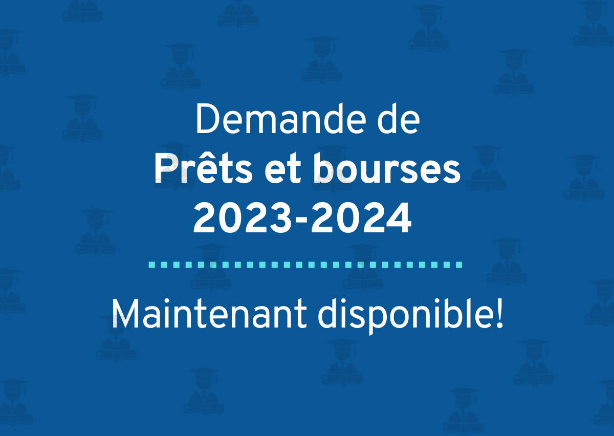 Demande de prêts et bourses 2023-2024 maintenant disponible!