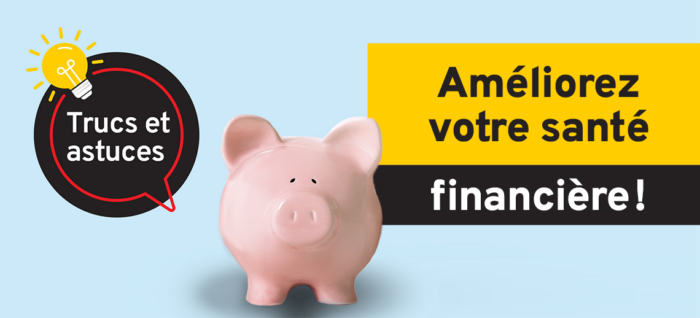 Trucs et astuces. Améliorez votre santé financière!