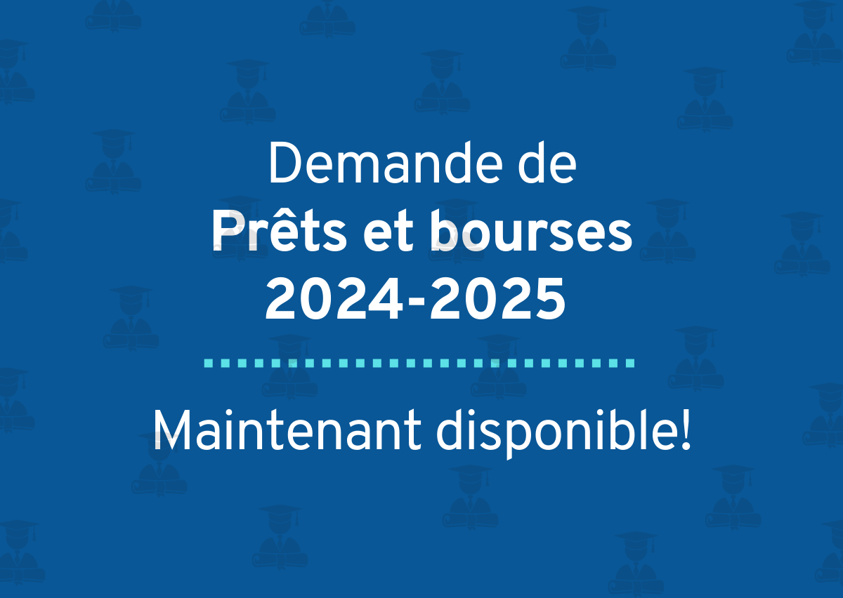 Demande de prêts et bourses 2024-2025 maintenant disponible!