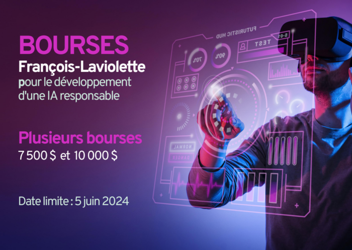 Bourses François Laviolette pour le développement d'une IA responsable. Plusieurs bourses: 7500$ et 10 000$. Date limite: 5 juin 2024. 