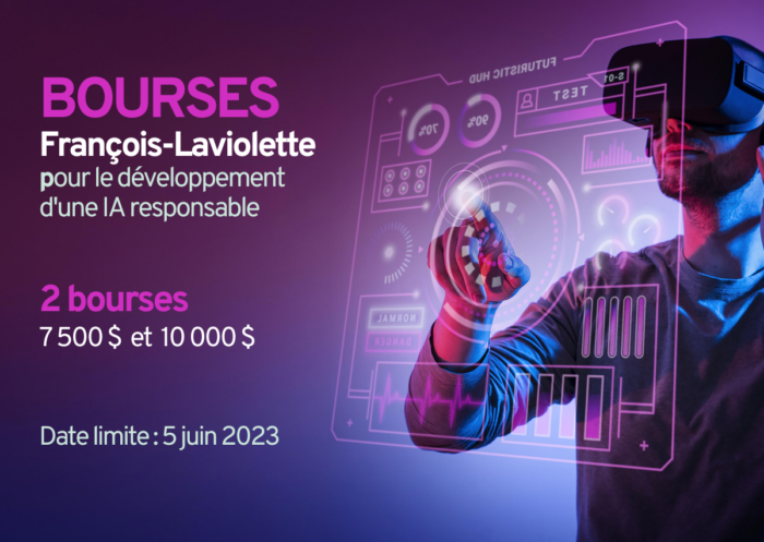 Bourses François Laviolette pour le développement d'une IA responsable. 2 bourses: 7500$ et 10 000$. Date limite: 5 juin 2023. 