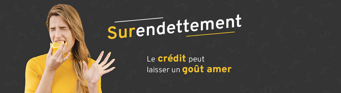 Sur l'image, une fille grimace en croquant dans un citron. On peut lire: Surendettement: le crédit peut laisser un arrière-goût. On joue avec les 3 premières lettres du mot surendettement pour signifier que l'endettement démesuré, tout comme le citron., peuvent être sûres.