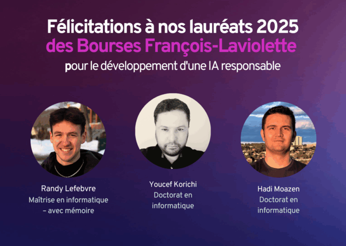 Félicitations à nos trois lauréats 2025 des Bourses François-Laviolette pour le développement d'une IA responsable! Randy Lefebvre à la maîtrise en informatique avec mémoire, Youcef Korichi au doctorat en informatique et Hadi Moazen au doctorat en informatique.